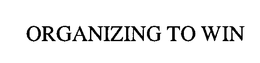 ORGANIZING TO WIN trademark