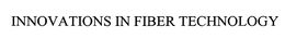 INNOVATIONS IN FIBER TECHNOLOGY trademark