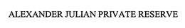 ALEXANDER JULIAN PRIVATE RESERVE trademark