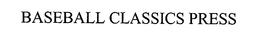 BASEBALL CLASSICS PRESS trademark