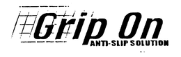 GRIP ON ANTI-SLIP SOLUTION trademark