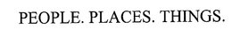 PEOPLE. PLACES. THINGS. trademark