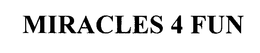 MIRACLES 4 FUN trademark