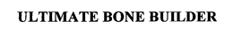ULTIMATE BONE BUILDER trademark
