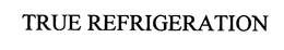 TRUE REFRIGERATION trademark