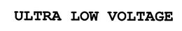 ULTRA LOW VOLTAGE trademark