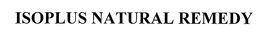 ISOPLUS NATURAL REMEDY trademark