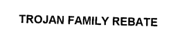 TROJAN FAMILY REBATE trademark