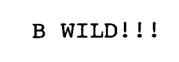 B WILD!!! trademark