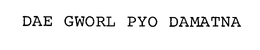 DAE GWORL PYO DAMATNA trademark