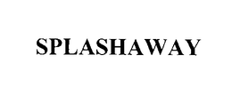 SPLASHAWAY trademark