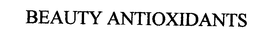 BEAUTY ANTIOXIDANTS trademark