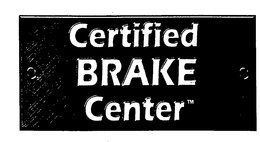 CERTIFIED BRAKE CENTER trademark
