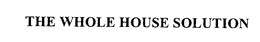 THE WHOLE HOUSE SOLUTION trademark