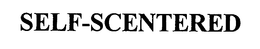 SELF-SCENTERED trademark