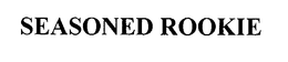 SEASONED ROOKIE trademark