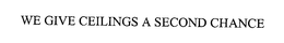 WE GIVE CEILINGS A SECOND CHANCE trademark
