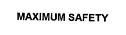 MAXIMUM SAFETY trademark