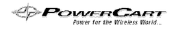 POWERCART POWER FOR THE WIRELESS WORLD... trademark
