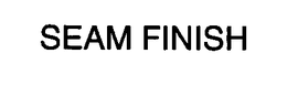 SEAM FINISH trademark