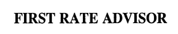 FIRST RATE ADVISOR trademark