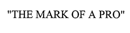 "THE MARK OF A PRO" trademark