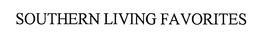 SOUTHERN LIVING FAVORITES trademark