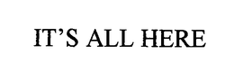 IT'S ALL HERE trademark
