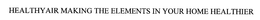 HEALTHYAIR MAKING THE ELEMENTS IN YOUR HOME HEALTHIER trademark