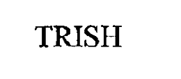 TRISH trademark