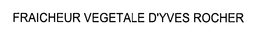 FRAICHEUR VEGETALE D'YVES ROCHER trademark