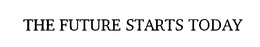 THE FUTURE STARTS TODAY trademark