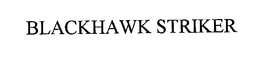 BLACKHAWK STRIKER trademark
