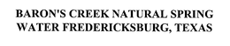 BARON'S CREEK NATURAL SPRING WATER FREDERICKSBURG, TEXAS trademark
