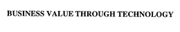 BUSINESS VALUE THROUGH TECHNOLOGY trademark