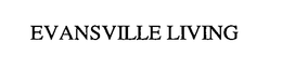 EVANSVILLE LIVING trademark