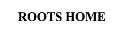 ROOTS HOME trademark