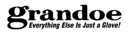 GRANDOE EVERYTHING ELSE IS JUST A GLOVE! trademark