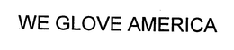 WE GLOVE AMERICA trademark