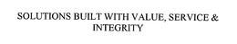 SOLUTIONS BUILT WITH VALUE, SERVICE & INTEGRITY trademark