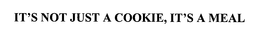 IT'S NOT JUST A COOKIE, IT'S A MEAL! trademark