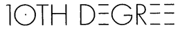 10TH DEGREE trademark