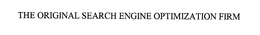 THE ORIGINAL SEARCH ENGINE OPTIMIZATION FIRM trademark