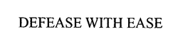 DEFEASE WITH EASE trademark