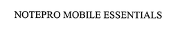 NOTEPRO MOBILE ESSENTIALS trademark