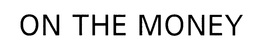 ON THE MONEY trademark