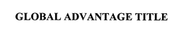 GLOBAL ADVANTAGE TITLE trademark