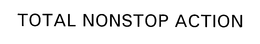 TOTAL NONSTOP ACTION trademark