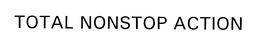 TOTAL NONSTOP ACTION trademark