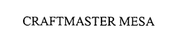 CRAFTMASTER MESA trademark